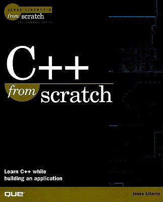 C++ from Scratch - Liberty, Jesse (Foreword by)