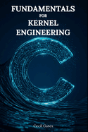 C Fundamentals for Kernel Engineering: Mastering Concurrency, Memory, and Performance Optimization in Modern Kernel-Level C