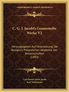 C. G. J. Jacobi's Gesammelte Werke V2: Herausgegeben Auf Veranlassung Der Koniglich Preussischen Akademie Der Wissenschaften (1882)