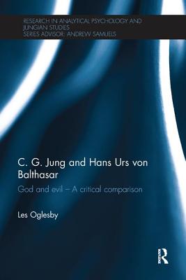 C. G. Jung and Hans Urs von Balthasar: God and evil - A critical comparison - Oglesby, Les