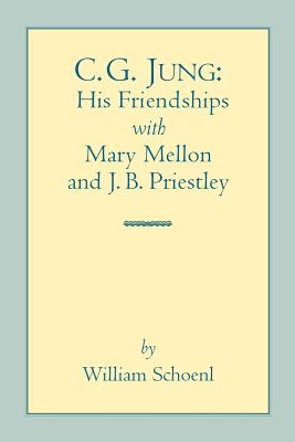 C.G. Jung: His Friendships with Mary Mellon and J. Bl Priestley - Schoenl, William