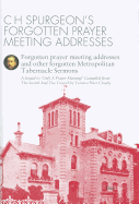 C H Spurgeon's Forgotten Prayer Meeting Addresses: Forgotten Prayer Meeting Adresses and Other Forgotten Metropolitan Tabernacle Sermons