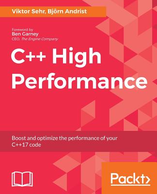 C++ High Performance: Boost and optimize the performance of your C++17 code - Andrist, Bjoern, and Sehr, Viktor