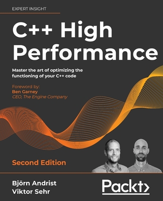 C++ High Performance: Master the art of optimizing the functioning of your C++ code - Andrist, Bjorn, and Sehr, Viktor, and Garney, Ben