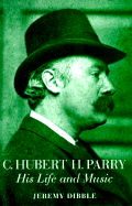 C. Hubert H. Parry: His Life and Music