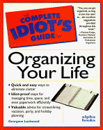 C I G: To Organizing Your Life: Complete Idiot's Guide