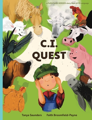 C.I. Quest: a tale of cochlear implants lost and found on the farm (the young farmer has hearing loss), told through rhyming verse packed with 'learning to listen' animal sounds for early learners - Saunders, Tanya