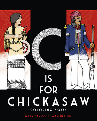 C Is for Chickasaw Coloring Book - Barnes, Wiley, and Long, Aaron K (Illustrator)