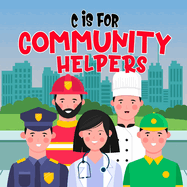 C is For Community Helpers: A Fun Community Heroes Themed ABC Book For Toddlers, Ages 2-5