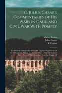 C. Julius Csar's Commentaries of his Wars in Gaul, and Civil war With Pompey. To Which is Added, a Supplement to his Commentary of his Wars in Gaul The Seventh Edition