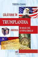 C l torie ?n Trumplandia: America ?n noua er  a populismului