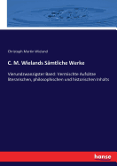 C. M. Wielands S?mtliche Werke: Vierundzwanzigster Band: Vermischte Aufs?tze literarischen, philosophischen und historischen Inhalts