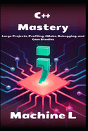 C++ Mastery: Large Projects, Profiling, CMake, Debugging and Case Studies