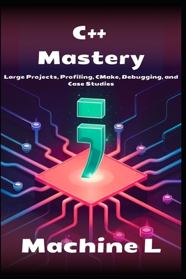 C++ Mastery: Large Projects, Profiling, CMake, Debugging and Case Studies - L, Machine