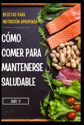 C Mo Comer Para Mantenerse Saludable Recetas F Ciles Y Saludables Para Una Nutrici N Correcta