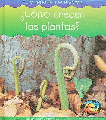 ?c?mo Crecen Las Plantas? - Spilsbury, Louise, and Spilsbury, Richard