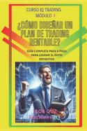 ?c?mo Disear Un Plan de Trading Rentable?: Gu?a Completa Paso a Paso Para Lograr El ?xito Definitivo