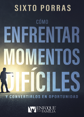 C?mo Enfrentar Momentos Dif?ciles: Y Convertirlos En Oportunidad - Porras, Sixto