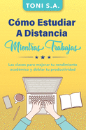 C?mo estudiar a distancia mientras trabajas: Las claves para mejorar tu rendimiento acad?mico y doblar tu productividad