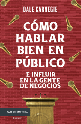 C?mo Hablar Bien En Pblico E Influir En La Gente de Negocios / Public Speaking & Influencing Men in Business - Carnegie, Dale