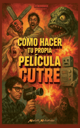C?mo hacer tu propia pel?cula cutre