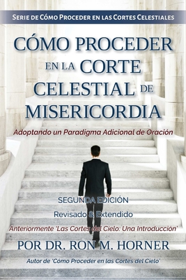 C?mo Proceder en la Corte Celestial de Misericordia - Horner, Ron M, Dr.