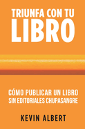 C?mo publicar un libro sin editoriales chupasangre: Gu?a de 7 pasos para autopublicar en Amazon