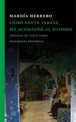 C?mo Santa Teresa Me Acompa? Al Sufismo - D'Ors, Pablo (Foreword by), and Herrero, Mard?a