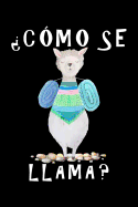 ?C?mo se llama?: Notebook (Journal, Diary) for Spanish Teachers or Students who love Llamas - 120 lined pages to write in