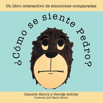 ?C?mo Se Siente Pedro?: Un Libro Interactivo De Emociones Comparadas - Henry, Cameile, and Ashley, George, and Henry, Mark (Illustrator)
