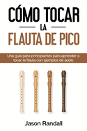 C?mo tocar la flauta de pico: Una gu?a para principiantes para aprender a tocar la flauta con ejemplos de audio