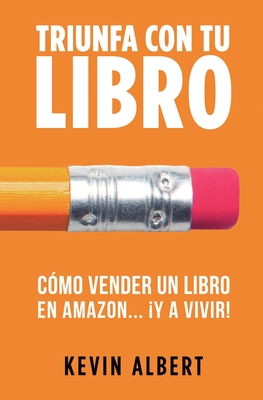 C?mo vender un libro en Amazon... y a vivir!: Gu?a paso a paso para ganar dinero con un libro - Albert, Kevin