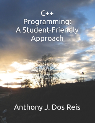 C++ Programming: A Student-Friendly Approach - Dos Reis, Anthony J