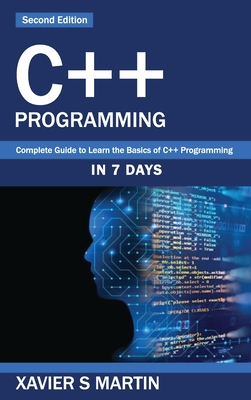 C++ Programming: Complete Guide to Learn the Basics of C++ Programming in 7 days - Martin, Xavier S