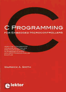 C Programming for Embedded Microcontrollers - Smith, Warwick A.