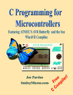 C Programming for Microcontrollers Featuring Atmel's Avr Butterfly and the Free Winavr Compiler
