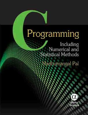 C Programming: Including Numerical and Statistical Methods - Pal, Madhumangal