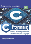 C Programming: Powerful Low-Level, High-Performance, and Multi-Purpose Language