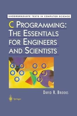 C Programming: The Essentials for Engineers and Scientists - Brooks, David R