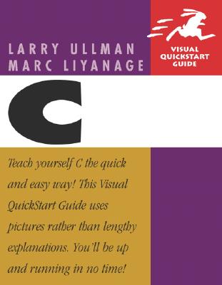 C Programming: Visual QuickStart Guide - Ullman, Larry, and Tatroe, Kevin, and Liyanage, Marc