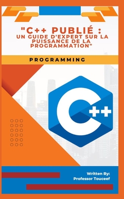 "C]+ Publi: Un Guide d'Expert Sur La Puissance de la Programmation" - Touceef, Professor