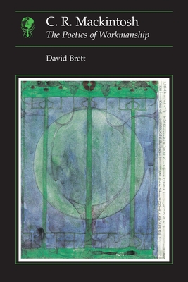 C.R. Mackintosh: The Poetics of Workmanship - Brett, David