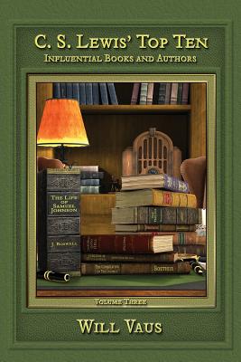 C. S. Lewis' Top Ten: Influential Books and Authors, Volume Three - Vaus, Will