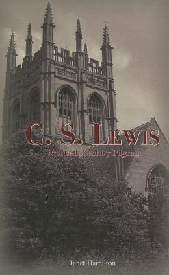 C. S. Lewis: Twentieth Century Pilgrim - Hamilton, Janet