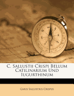 C. Sallustii Crispi Bellum Catilinarium Und Iugurthinum