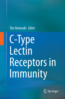 C-Type Lectin Receptors in Immunity - Yamasaki, Sho (Editor)