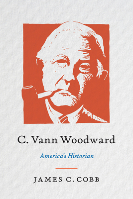 C. Vann Woodward: America's Historian - Cobb, James C