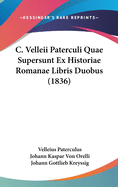 C. Velleii Paterculi Quae Supersunt Ex Historiae Romanae Libris Duobus (1836)