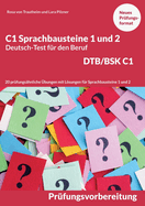 C1 Sprachbausteine Deutsch-Test f?r den Beruf BSK/DTB C1: 20 ?bungen zur DTB-Pr?fungsvorbereitung mit Lsungen Sprachbausteine 1 und 2