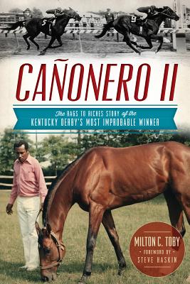 Caonero II:: The Rags to Riches Story of the Kentucky Derby's Most Improbable Winner - Toby, Milton C, and Haskin, Steve (Foreword by)